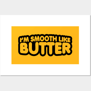 I'm Smooth Like Butter Posters and Art